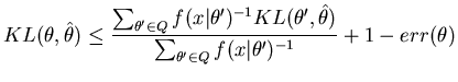 $\displaystyle KL(\theta,\hat{\theta}) \le \frac{\sum_{\theta' \in Q} f(x\vert\t...
...',\hat{\theta}) }{\sum_{\theta' \in Q} f(x\vert\theta')^{-1}} + 1 - err(\theta)$