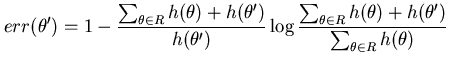 $\displaystyle err(\theta') = 1 - \frac{\sum_{\theta \in R} h(\theta) + h(\theta...
...frac{\sum_{\theta \in R} h(\theta) + h(\theta')}{\sum_{\theta \in R} h(\theta)}$