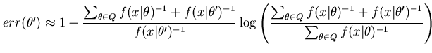 $\displaystyle err(\theta') \approx 1 - \frac{\sum_{\theta \in Q} f(x\vert\theta...
...{-1} + f(x\vert\theta')^{-1}}{\sum_{\theta \in Q} f(x\vert\theta)^{-1}} \right)$