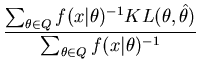 $\displaystyle \frac{\sum_{\theta \in Q} f(x\vert\theta)^{-1} KL(\theta,\hat{\theta})}{\sum_{\theta \in Q} f(x\vert\theta)^{-1}}$