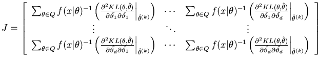 $\displaystyle J = \left[ \begin{array}{ccc} \sum_{\theta \in Q} f(x\vert\theta)...
...\hat{\vartheta_d}} \Bigl\lvert_{\hat{\theta}^{(k)}} \right) \end{array} \right]$