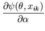 $\displaystyle \frac{\partial \psi(\theta,x_{ik})}{\partial \alpha}$