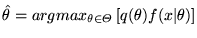 $ \hat{\theta} = argmax_{\theta \in \Theta} \left[ q(\theta) f(x\vert\theta) \right]$