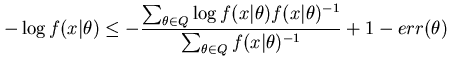 $\displaystyle -\log f(x\vert\theta) \le - \frac{\sum_{\theta \in Q} \log f(x\ve...
...vert\theta)^{-1} }{\sum_{\theta \in Q} f(x\vert\theta)^{-1} } + 1 - err(\theta)$
