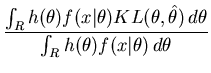 $\displaystyle \frac{\int_R h(\theta) f(x\vert\theta) KL(\theta,\hat{\theta}) \, d\theta}{\int_R h(\theta) f(x\vert\theta) \, d\theta}$