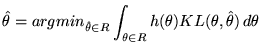 $\displaystyle \hat{\theta} = argmin_{\hat{\theta} \in R} \int_{\theta \in R} h(\theta) KL(\theta,\hat{\theta}) \, d\theta$